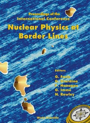 Nuclear Physics at Border Lines, Procs of the Intl Conf by Fazio, Giovanni