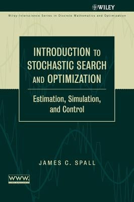 Introduction to Stochastic Search and Optimization: Estimation, Simulation, and Control by Spall, James C.
