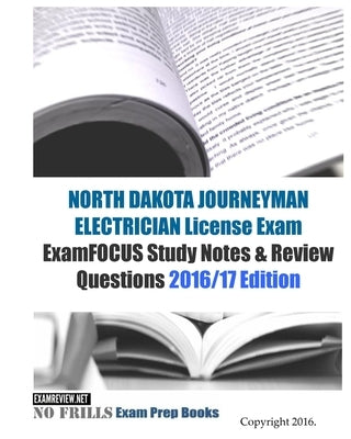 NORTH DAKOTA JOURNEYMAN ELECTRICIAN License Exam ExamFOCUS Study Notes & Review Questions 2016/17 Edition by Examreview