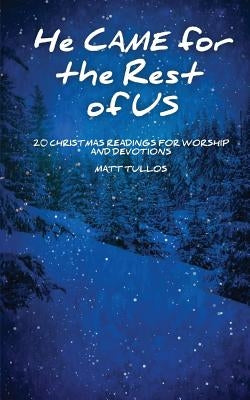 He Came for the Rest of Us: 20 Readings for Worship and Devotionals by Craig, Roger