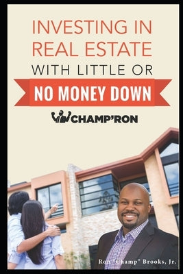 Investing In Real Estate With Little Or No Money Down by Brooks, Ron Champ, Jr.