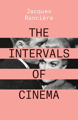 The Intervals of Cinema by Ranciere, Jacques