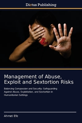 Management of Abuse, Exploit and Sextortion Risks by Efe, Ahmet
