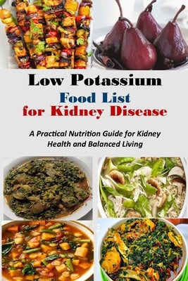 Low Potassium Food List for Kidney Disease: A Practical Nutrition Guide for Kidney Health and Balanced Living by Summers, Amelia