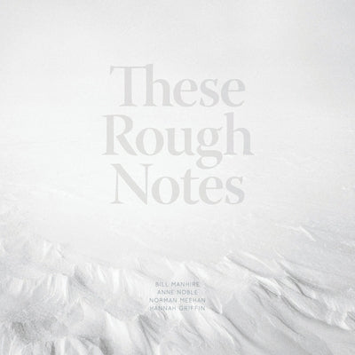 These Rough Notes by Manhire, Bill