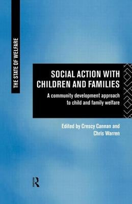 Social Action with Children and Families: A Community Development Approach to Child and Family Welfare by Cannan, Crescy