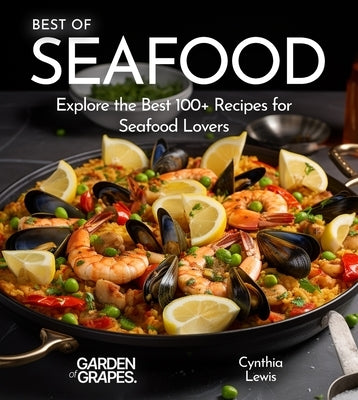 Best of Seafood Cookbook: Explore the Best 100+ Recipes for Seafood Lovers by Lewis, Cynthia