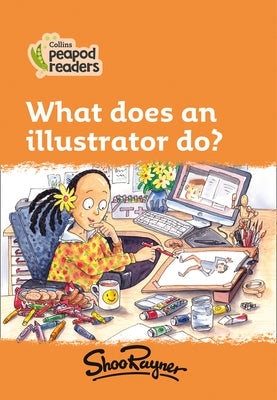 Collins Peapod Readers - Level 4 - What Does an Illustrator Do? by Rayner, Shoo