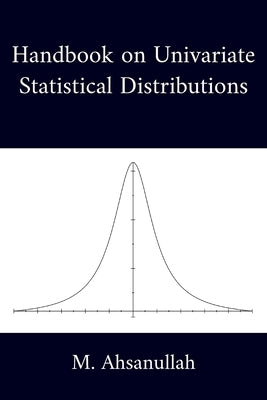 Handbook on Univariate Statistical Distributions by M Ahsanullah