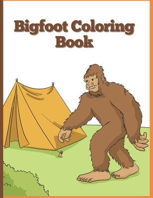 Big Foot Coloring Book: Sasquatch Enjoying the Outdoors by Big Foot, Camp