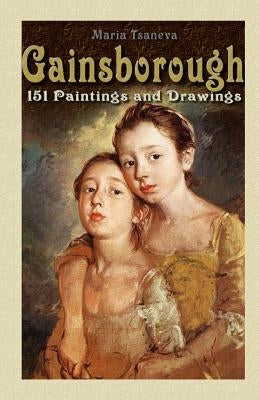 Gainsborough: 151 Paintings and Drawings by Tsaneva, Maria