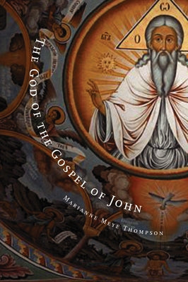 The God of the Gospel of John by Thompson, Marianne Meye