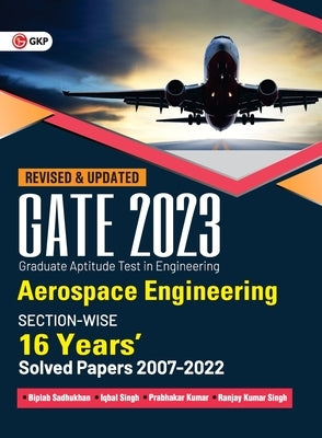 Gate 2023: Aerospace Engineering - 16 Years' Section-wise Solved Paper 2007-22 by Biplab Sadhukhan, Iqbal singh, Prabhakar Kumar, Ranjay KR singh by Sadhukhan, Biplab