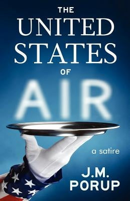 The United States of Air: A Satire by Porup, J. M.
