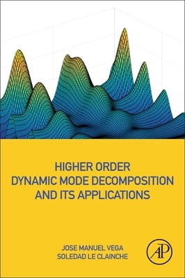 Higher Order Dynamic Mode Decomposition and Its Applications by Vega, Jose Manuel