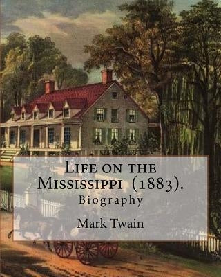 Life on the Mississippi (1883). By: Mark Twain: Life on the Mississippi (1883) is a memoir by Mark Twain of his days as a steamboat pilot on the Missi by Twain, Mark