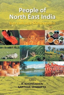 People of North East India: Bio-cultural Dimensions by SenGupta, Sarthak