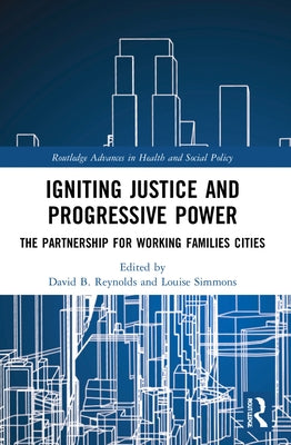 Igniting Justice and Progressive Power: The Partnership for Working Families Cities by Reynolds, David B.