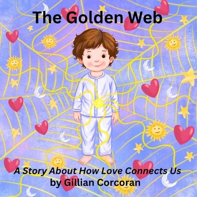 The Golden Web: A Story About How Love Connects Us by Corcoran, Gillian