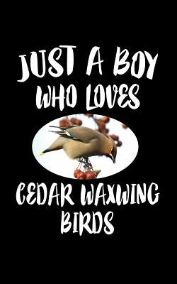 Just A Boy Who Loves Cedar Waxwing: Animal Nature Collection by Marcus, Marko