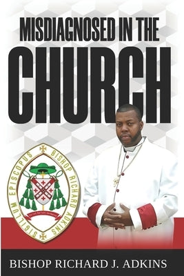 Misdiagnosed in the Church by Adkins, Richard J.