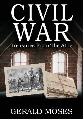 Civil War: Treasures From The Attic by Moses, Gerald
