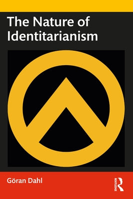 The Nature of Identitarianism by Dahl, Göran