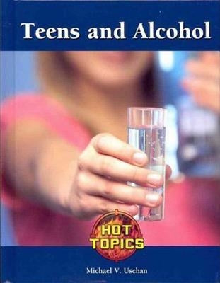 Teens and Alcohol by Uschan, Michael V.