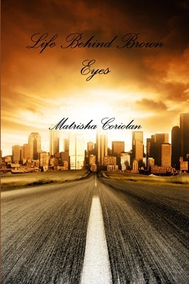 Life Behind Brown Eyes by Coriolan, Matrisha