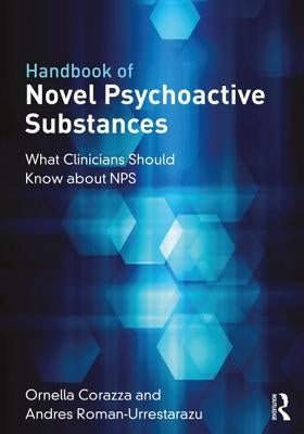 Handbook of Novel Psychoactive Substances: What Clinicians Should Know about NPS by Corazza, Ornella