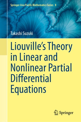Liouville's Theory in Linear and Nonlinear Partial Differential Equations by Suzuki, Takashi