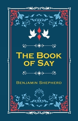 The Book of Say by Shepherd, Ben