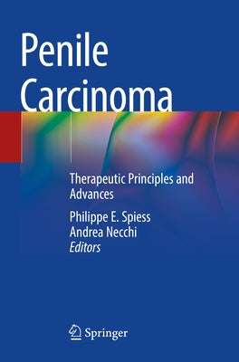 Penile Carcinoma: Therapeutic Principles and Advances by Spiess, Philippe E.