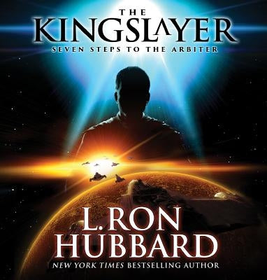 The Kingslayer: Seven Steps to the Arbiter by Hubbard, L. Ron