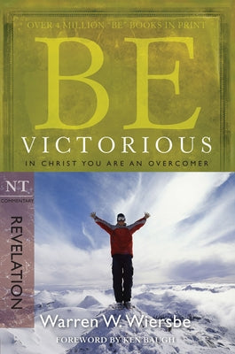Be Victorious (Revelation): In Christ You Are an Overcomer by Wiersbe, Warren W.