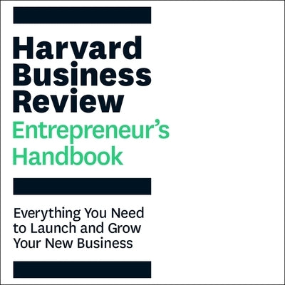The Harvard Business Review Entrepreneur's Handbook: Everything You Need to Launch and Grow Your New Business by Harvard Business Review