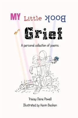 My Little Book of Grief: A Personal Collection of Poems by Powell, Tracey Dene
