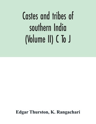 Castes and tribes of southern India (Volume II) C To J by Thurston, Edgar
