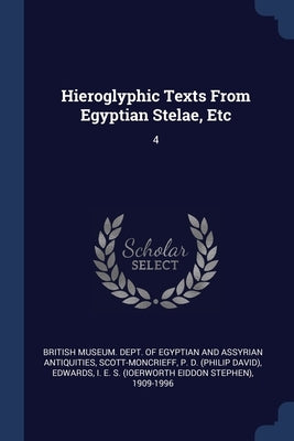 Hieroglyphic Texts From Egyptian Stelae, Etc: 4 by British Museum Dept of Egyptian and as