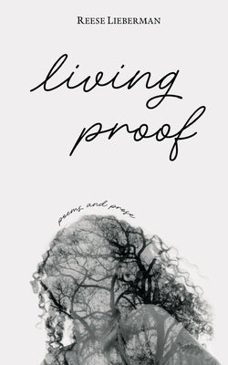 living proof: poems and prose by Lieberman, Reese