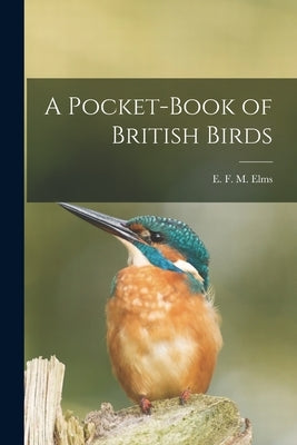 A Pocket-Book of British Birds by Elms, E. F. M.