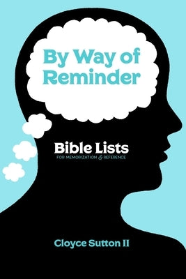 By Way of Reminder: Bible Lists For Memorization & Reference by Sutton, Cloyce, II