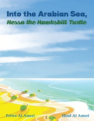 Into the Arabian Sea, Hessa the Hawksbill Turtle by Al Ameri, Felwa