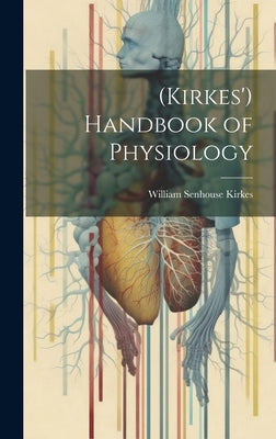 (Kirkes') Handbook of Physiology by Kirkes, William Senhouse