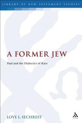 A Former Jew: Paul and the Dialectics of Race by Sechrest, Love L.