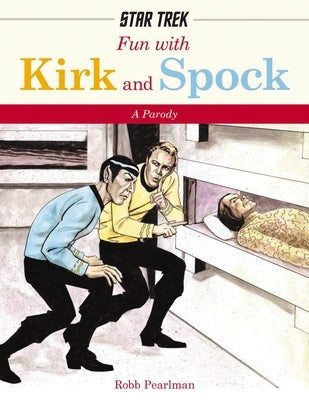 Fun with Kirk and Spock: Watch Kirk and Spock Go Boldly Where No Parody Has Gone Before! (Star Trek Gifts, Book for Trekkies, Movie Books, Humo by Pearlman, Robb