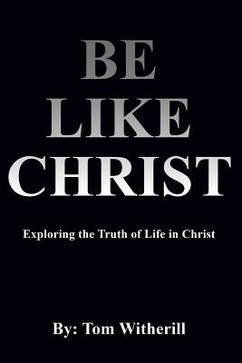 Be Like Christ by Witherill, Tom