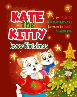 Kate the Kitty Loves Christmas: Children's Story and Activity Book (Kate the Kitty Series Book 4) by Hokstad-Myzyri, Kristine