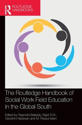 The Routledge Handbook of Social Work Field Education in the Global South by Baikady, Rajendra