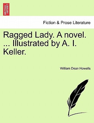 Ragged Lady. a Novel. ... Illustrated by A. I. Keller. by Howells, William Dean